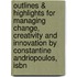Outlines & Highlights For Managing Change, Creativity And Innovation By Constantine Andriopoulos, Isbn