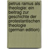 Petrus Ramus Als Theologie: Ein Beitrag Zur Geschichte Der Protestantischen Theologie (German Edition) door Lobstein Paul