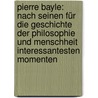Pierre Bayle: Nach Seinen Für Die Geschichte Der Philosophie Und Menschheit Interessantesten Momenten door Ludwig Feuerbach