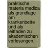 Praktische Materia Medica als Grundlage am Krankenbette und als Leitfaden zu akademischen Vorlesungen. door Johann Wendt