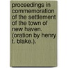 Proceedings in Commemoration of the Settlement of the Town of New Haven. (Oration by Henry T. Blake.). door Onbekend
