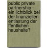 Public Private Partnership - Ein Lichtblick Bei Der Finanziellen Entlastung Der Ffentlichen Haushalte? door Robert M. Ller