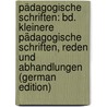 Pädagogische Schriften: Bd. Kleinere Pädagogische Schriften, Reden Und Abhandlungen (German Edition) by Johann Friedrich Herbart