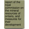 Report of the Royal Commission on the Mineral Resources of Ontario, and Measures for Their Development door Ontario. Royal