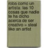 Roba Como un Artista: Las 10 Cosas Que Nadie Te Ha Dicho Acerca de Ser Creativo = Steal Like an Artist