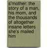 S'Mother: The Story Of A Man, His Mom, And The Thousands Of Altogether Insane Letters She's Mailed Him by Adam Chester