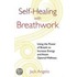 Self-Healing with Breathwork: Using the Power of Breath to Increase Energy and Attain Optimal Wellness