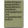 Siebenbürgens geographisch-, topographisch, statistisch-, hydrographisch- und orographisches Lexikon. door Ignaz Lenk