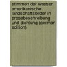 Stimmen der wasser. Amerikanische landschaftsbilder in prosabeschreibung und dichtung (German Edition) by Benignus Wilhelm