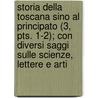 Storia Della Toscana Sino Al Principato (3, Pts. 1-2); Con Diversi Saggi Sulle Scienze, Lettere E Arti door Lorenzo Pignotti
