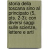 Storia Della Toscana Sino Al Principato (5, Pts. 2-3); Con Diversi Saggi Sulle Scienze, Lettere E Arti door Lorenzo Pignotti