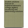 Student Solutions Manual for Hubbard/Robinson's College Algebra: Visualizing and Determining Solutions door Karen. Hubbard