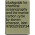 Studyguide For Chemical Oceanography And The Marine Carbon Cycle By Steven Emerson, Isbn 9780521833134