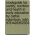 Studyguide For Safety, Nutrition And Health In Early Education By Cathie Robertson, Isbn 9781428352933
