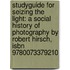 Studyguide For Seizing The Light: A Social History Of Photography By Robert Hirsch, Isbn 9780073379210