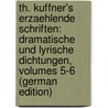 Th. Kuffner's Erzaehlende Schriften: Dramatische Und Lyrische Dichtungen, Volumes 5-6 (German Edition) door Kuffner Christoph