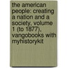 The American People: Creating a Nation and a Society, Volume 1 (to 1877), Vangobooks with Myhistorykit door Professor Gary B. Nash