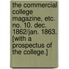 The Commercial College Magazine, etc. no. 10. Dec. 1862/Jan. 1863. [With a prospectus of the college.] by Unknown