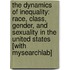 The Dynamics of Inequality: Race, Class, Gender, and Sexuality in the United States [With Mysearchlab]
