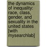 The Dynamics of Inequality: Race, Class, Gender, and Sexuality in the United States [With Mysearchlab] by Richard Tewksbury