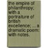 The Empire of Philanthropy; with a portraiture of British excellence; ... a dramatic poem: with notes.