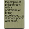 The Empire of Philanthropy; with a portraiture of British excellence; ... a dramatic poem: with notes. door William Hall