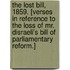 The Lost Bill, 1859. [Verses in reference to the loss of Mr. Disraeli's Bill of Parliamentary Reform.]