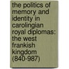 The Politics Of Memory And Identity In Carolingian Royal Diplomas: The West Frankish Kingdom (840-987) door Geoffrey Koziol