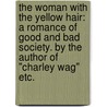 The Woman with the Yellow Hair: a romance of good and bad society. By the author of "Charley Wag" etc. by Unknown