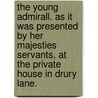 The Young Admirall. As it was presented by her Majesties servants, at the private house in Drury Lane. door James Shirley