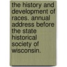 The history and development of Races. Annual address before the State Historical Society of Wisconsin. by Harlow S. Orton