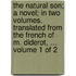 The natural son; a novel; in two volumes. Translated from the French of M. Diderot, ...  Volume 1 of 2
