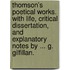 Thomson's Poetical Works. with Life, Critical Dissertation, and Explanatory Notes by ... G. Gilfillan.