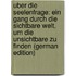 Uber Die Seelenfrage: Ein Gang Durch Die Sichtbare Welt, Um Die Unsichtbare Zu Finden (German Edition)