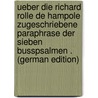 Ueber Die Richard Rolle De Hampole Zugeschriebene Paraphrase Der Sieben Busspsalmen . (German Edition) door Rolle Richard