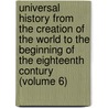 Universal History from the Creation of the World to the Beginning of the Eighteenth Contury (Volume 6) door Alexander Fraser Tytler Woodhouselee