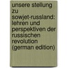 Unsere Stellung Zu Sowjet-russland: Lehren Und Perspektiven Der Russischen Revolution (German Edition) by Theodor Hartwig
