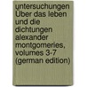 Untersuchungen Über Das Leben Und Die Dichtungen Alexander Montgomeries, Volumes 3-7 (German Edition) door Brotanek Rudolf