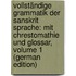 Vollständige Grammatik Der Sanskrit Sprache: Mit Chrestomathie Und Glossar, Volume 1 (German Edition)