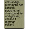 Vollständige Grammatik Der Sanskrit Sprache: Mit Chrestomathie Und Glossar, Volume 1 (German Edition) by Benfey Theodor