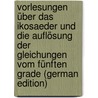 Vorlesungen über das Ikosaeder und die Auflösung der Gleichungen vom fünften Grade (German Edition) door Félix Klein