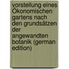 Vorstellung Eines Ökonomischen Gartens Nach Den Grundsätzen Der Angewandten Botanik (German Edition) door Joseph Märter Franz