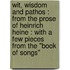 Wit, wisdom and pathos : from the prose of Heinrich Heine : with a few pieces from the "Book of Songs"