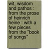 Wit, wisdom and pathos : from the prose of Heinrich Heine : with a few pieces from the "Book of Songs" door Henri Heine