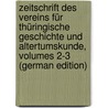 Zeitschrift Des Vereins Für Thüringische Geschichte Und Altertumskunde, Volumes 2-3 (German Edition) by F. Geschichte Und Altertumskunde Verein