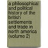 a Philosophical and Political History of the British Settlements and Trade in North America (Volume 2)