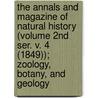 the Annals and Magazine of Natural History (Volume 2nd Ser. V. 4 (1849)); Zoology, Botany, and Geology door General Books