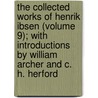 the Collected Works of Henrik Ibsen (Volume 9); with Introductions by William Archer and C. H. Herford door Henrik Absen
