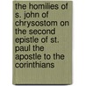 the Homilies of S. John of Chrysostom on the Second Epistle of St. Paul the Apostle to the Corinthians door Saint John Chrysostom
