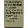 the Languages of the Northern Himalayas, Being Studies in the Grammar of Twenty-Six Himalayan Dialects by Thomas Grahame Bailey